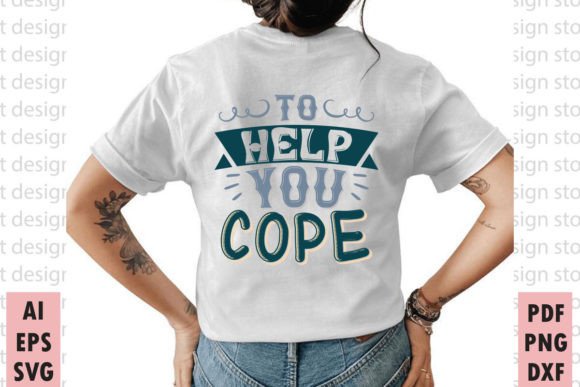 To Help You Cope, T-shirt Design: A Versatile Asset